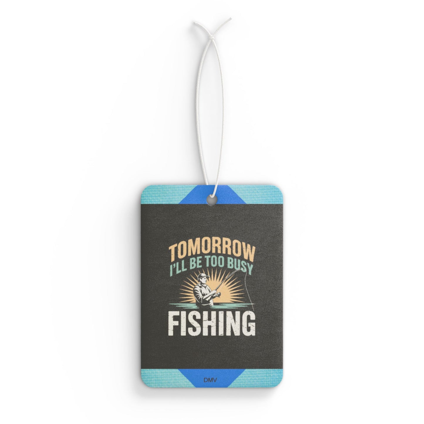 Tomorrow i will be too busy fishing - DMV freshener