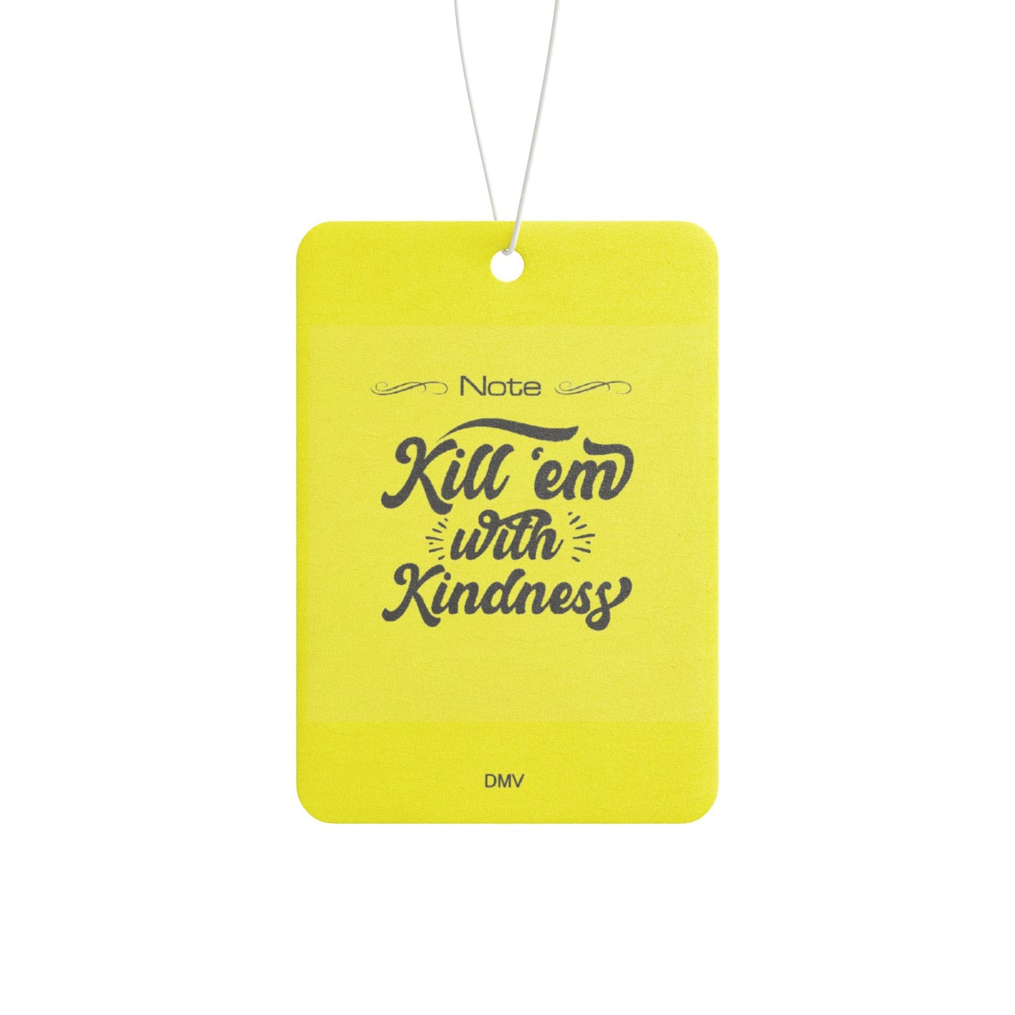 Kill em with kindness - DMV air freshener