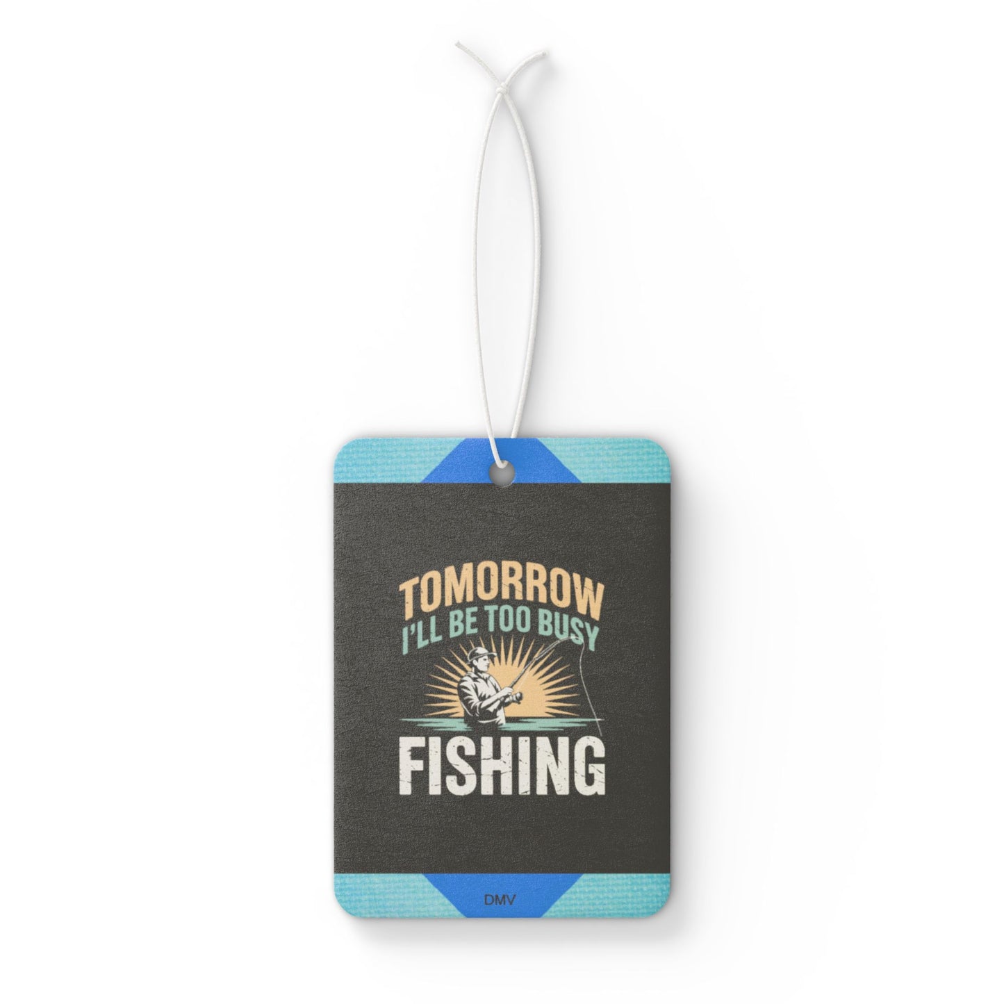 Tomorrow i will be too busy fishing - DMV freshener