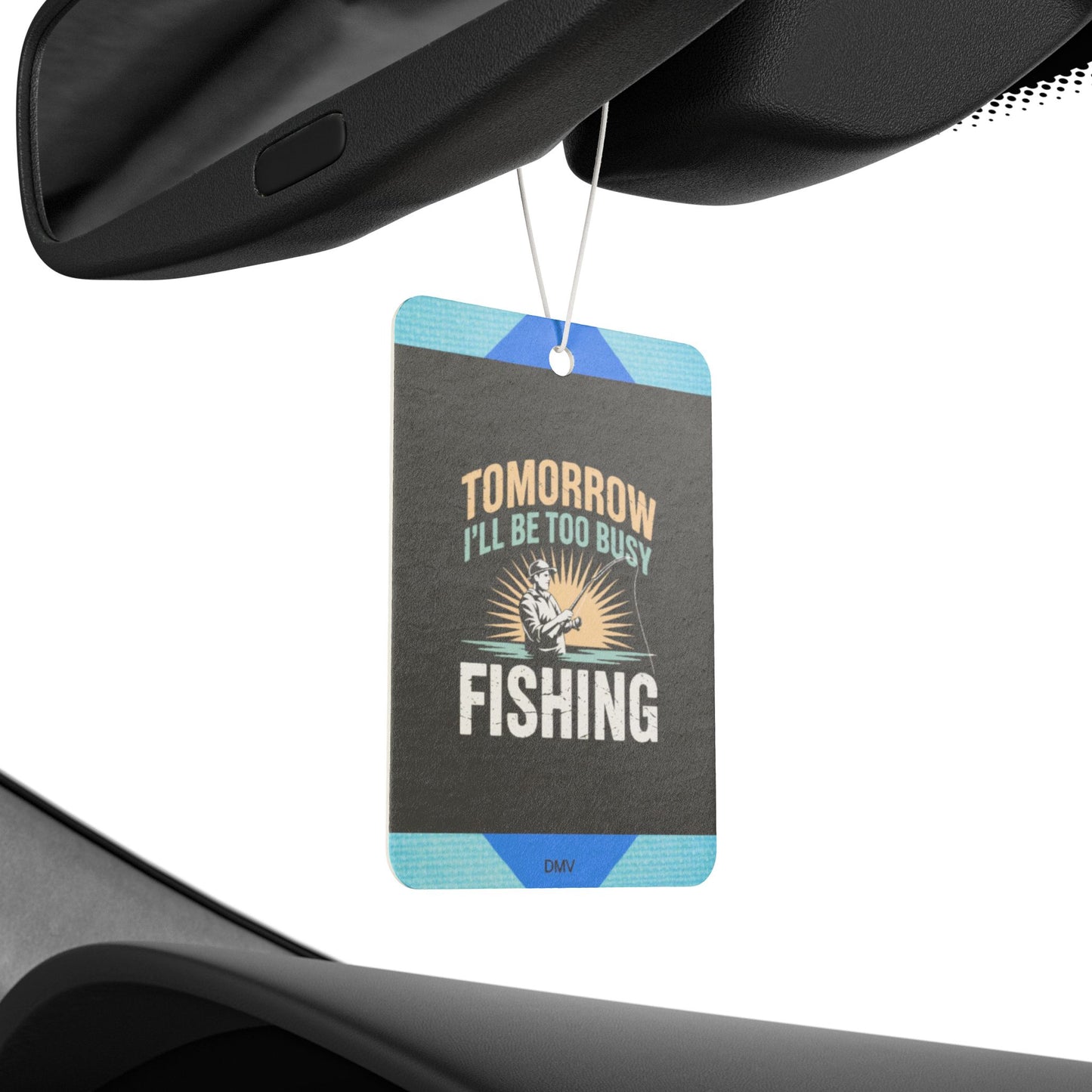 Tomorrow i will be too busy fishing - DMV freshener