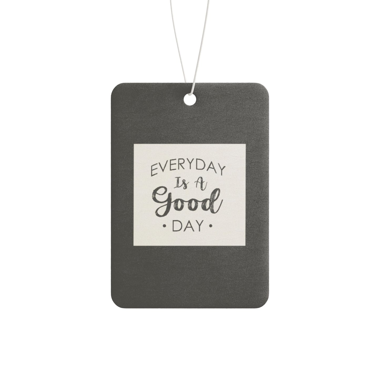 Every day is a good day - DMV freshener