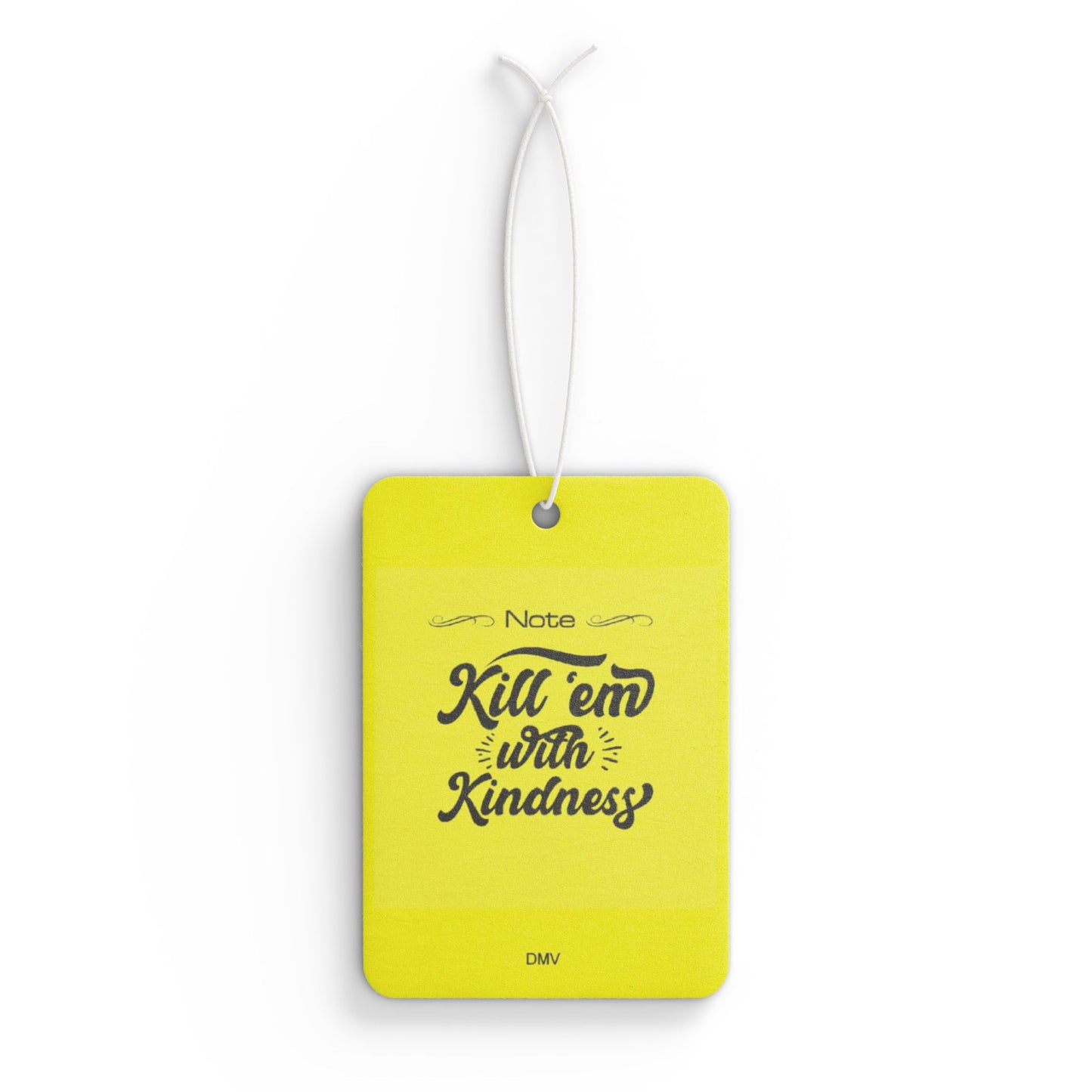 Kill em with kindness - DMV air freshener