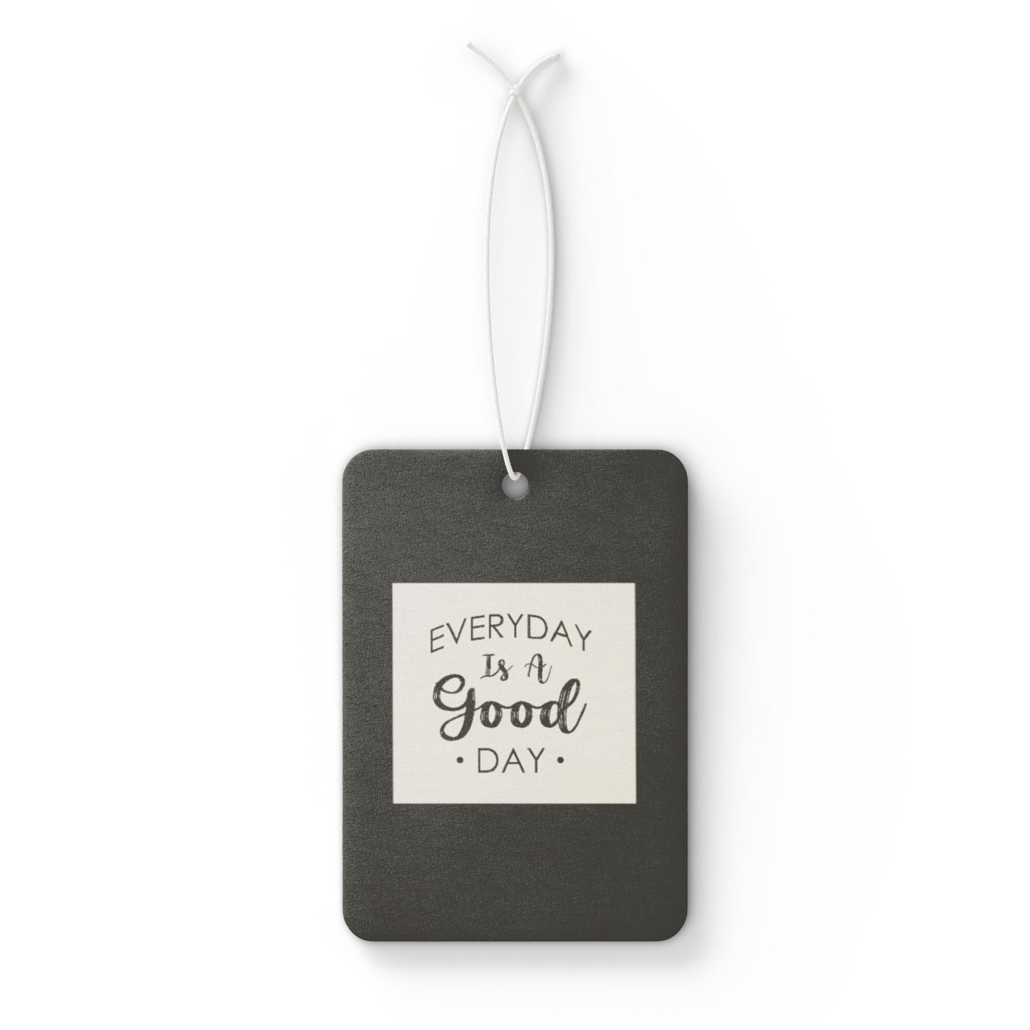 Every day is a good day - DMV freshener