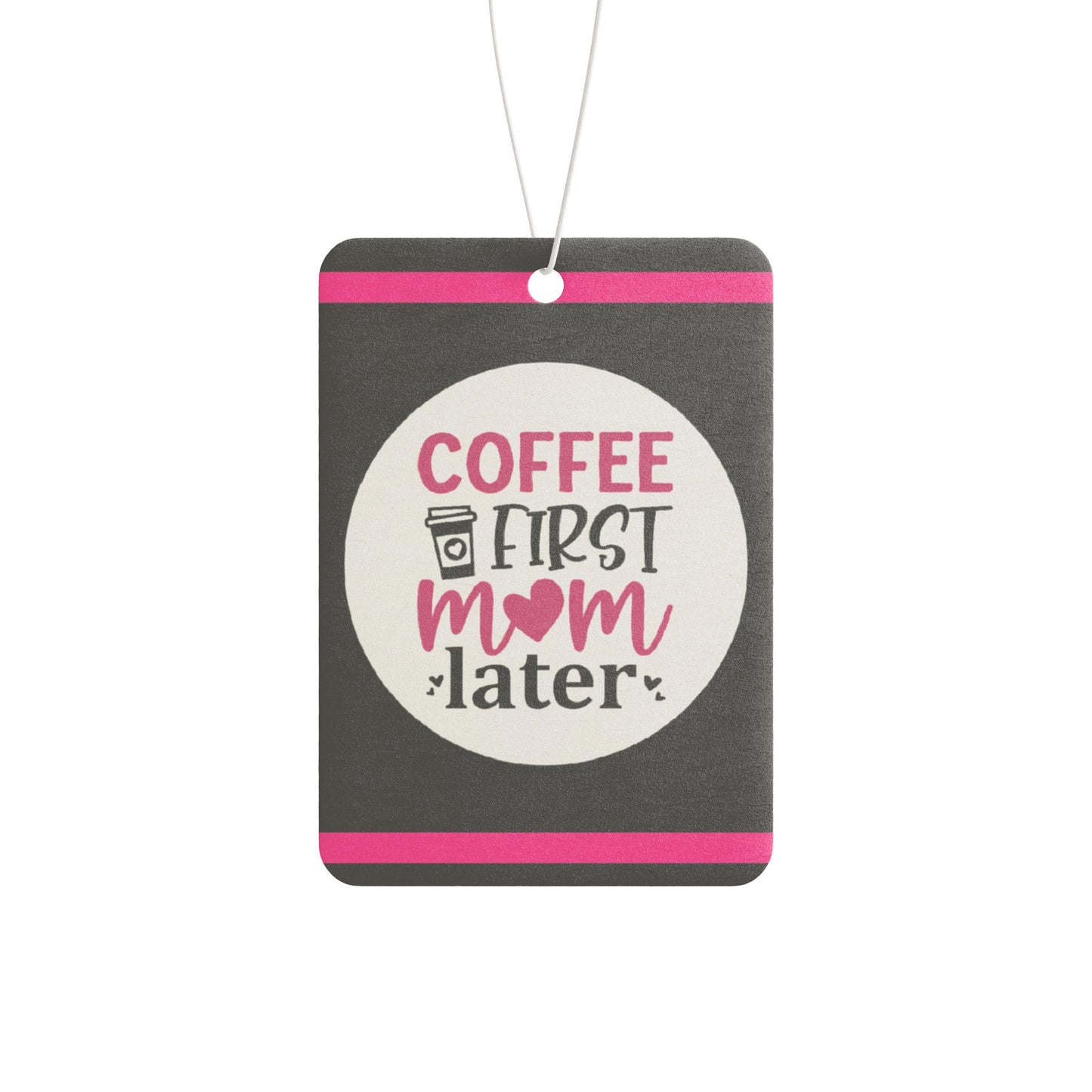 Coffee first Mom later - DMV car air freshener
