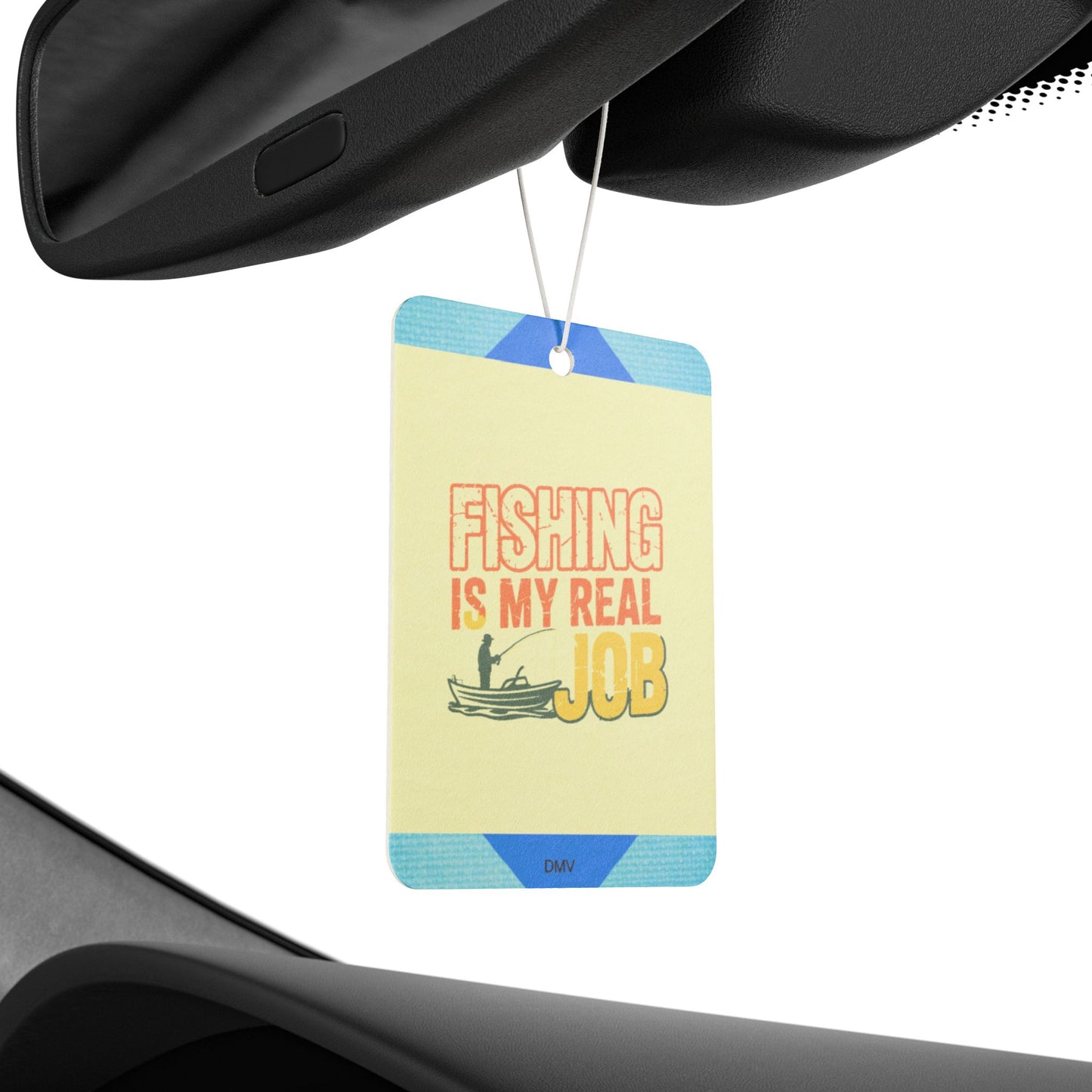 Fishing is my real job - DMV freshener