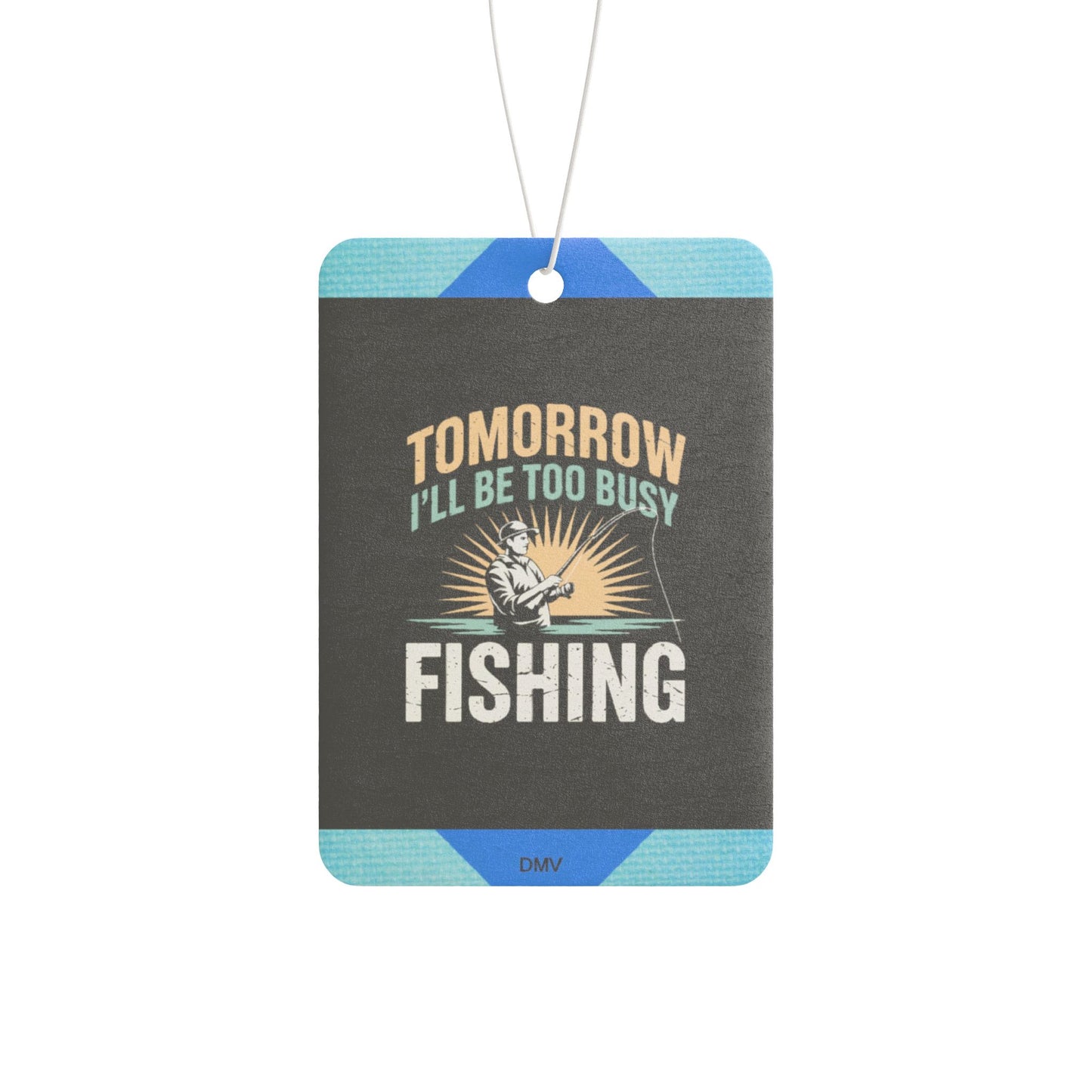 Tomorrow i will be too busy fishing - DMV freshener