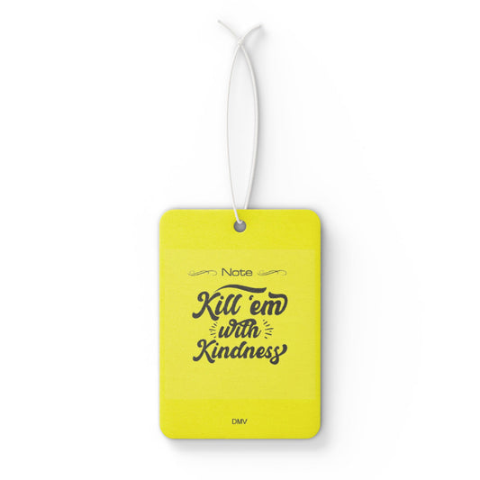 Kill em with kindness - DMV air freshener
