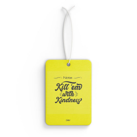 Kill em with kindness - DMV air freshener