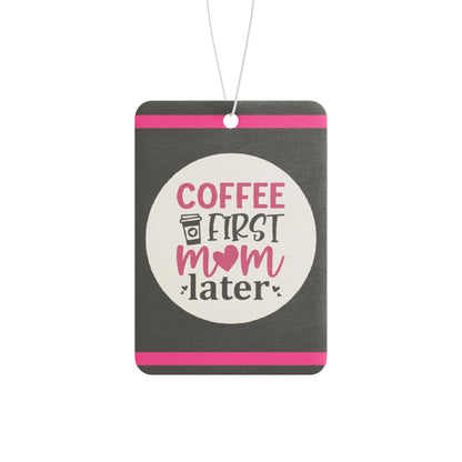 Coffee first Mom later - DMV car air freshener