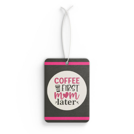 Coffee first Mom later - DMV car air freshener