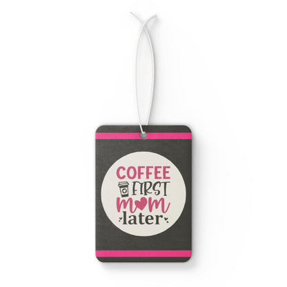 Coffee first Mom later - DMV car air freshener