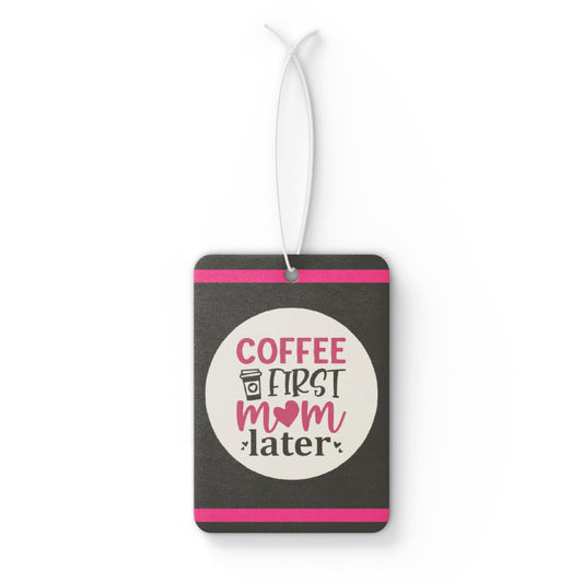 Coffee first Mom later - DMV car air freshener