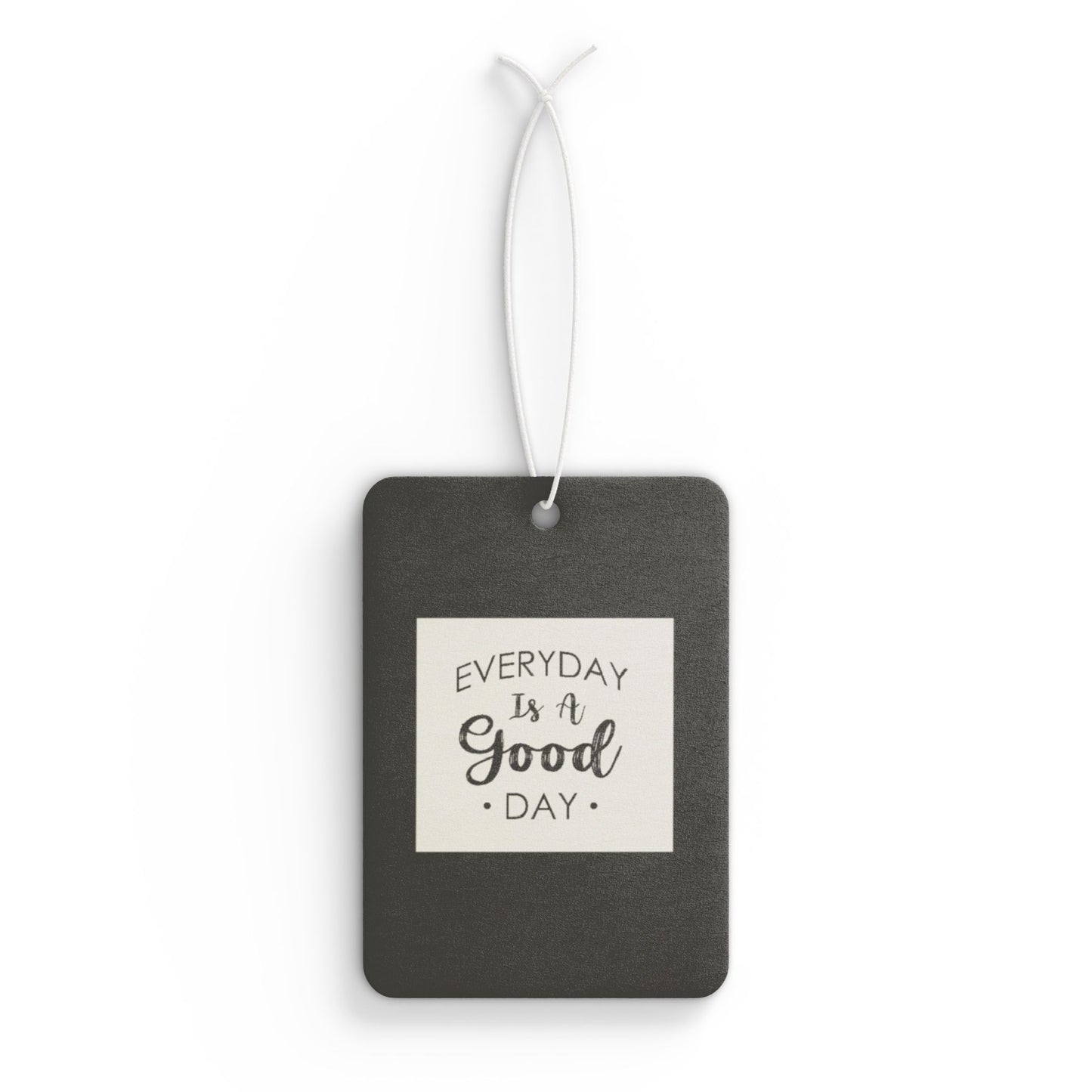Every day is a good day - DMV freshener